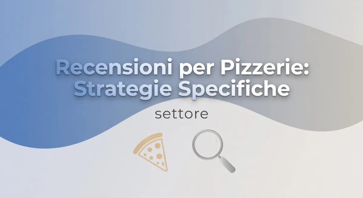 Recensioni per Pizzerie: Strategie Specifiche